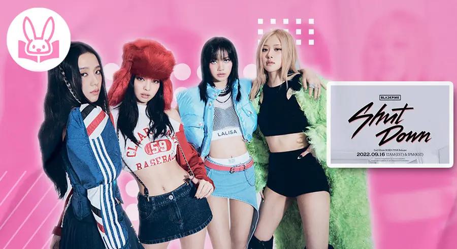 BLACKPINK กับ MV “Shut Down” ย้อนตำนานฉากต่อฉาก ขนมาตั้งแต่เดบิวต์